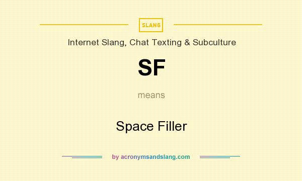 What does SF mean? It stands for Space Filler