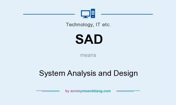 What does SAD mean? It stands for System Analysis and Design