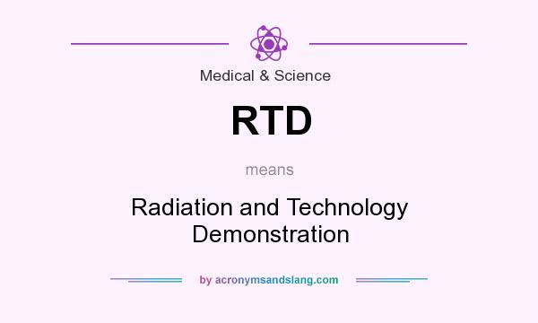 What does RTD mean? It stands for Radiation and Technology Demonstration
