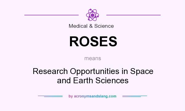 What does ROSES mean? It stands for Research Opportunities in Space and Earth Sciences