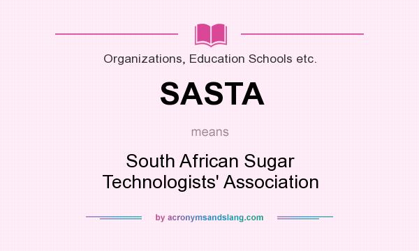 What does SASTA mean? It stands for South African Sugar Technologists` Association