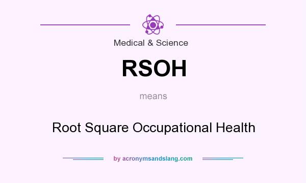 What does RSOH mean? It stands for Root Square Occupational Health