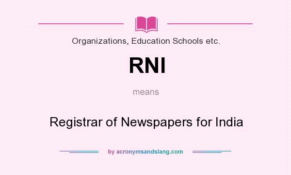 What does RNI mean? It stands for Registrar of Newspapers for India