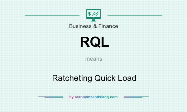 What does RQL mean? It stands for Ratcheting Quick Load