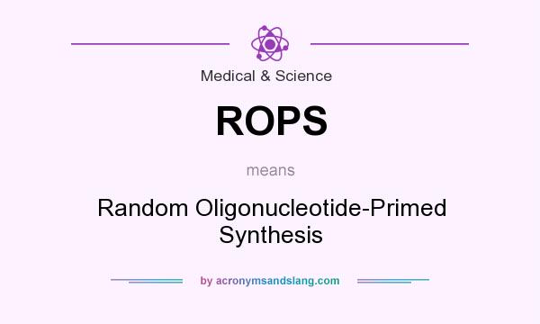 What does ROPS mean? It stands for Random Oligonucleotide-Primed Synthesis