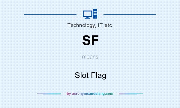 What does SF mean? It stands for Slot Flag