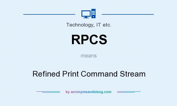 What does RPCS mean? It stands for Refined Print Command Stream
