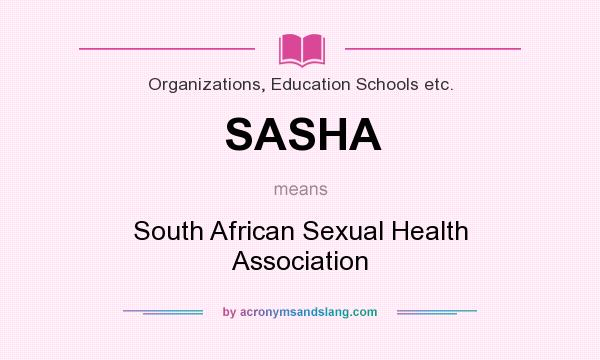What does SASHA mean? It stands for South African Sexual Health Association