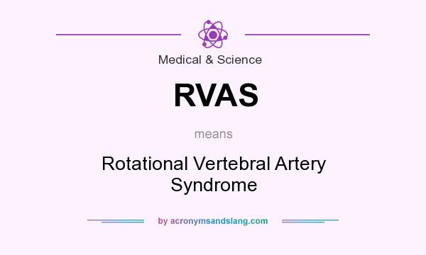 What does RVAS mean? It stands for Rotational Vertebral Artery Syndrome