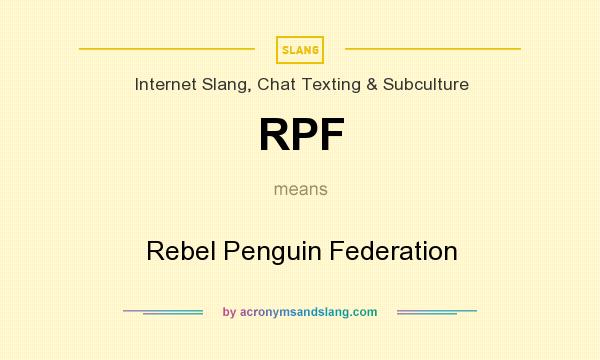 What does RPF mean? It stands for Rebel Penguin Federation
