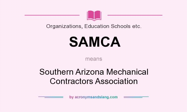 What does SAMCA mean? It stands for Southern Arizona Mechanical Contractors Association