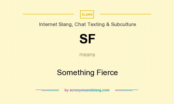 What does SF mean? It stands for Something Fierce