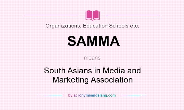 What does SAMMA mean? It stands for South Asians in Media and Marketing Association