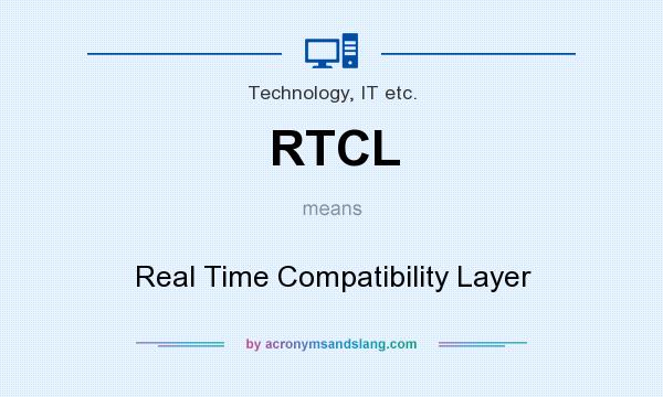 What does RTCL mean? It stands for Real Time Compatibility Layer