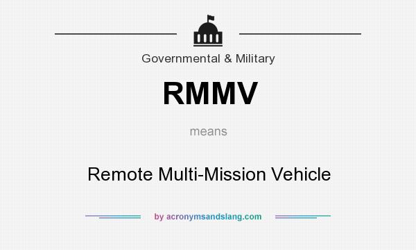 What does RMMV mean? It stands for Remote Multi-Mission Vehicle