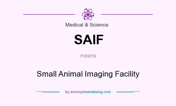 What does SAIF mean? It stands for Small Animal Imaging Facility
