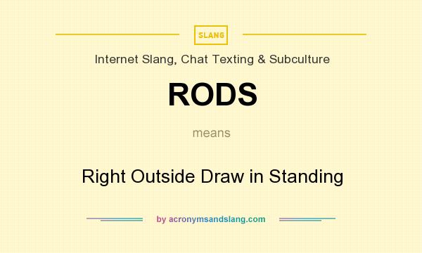 What does RODS mean? It stands for Right Outside Draw in Standing