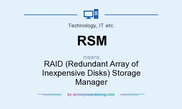 What does RSM mean? It stands for RAID (Redundant Array of Inexpensive Disks) Storage Manager