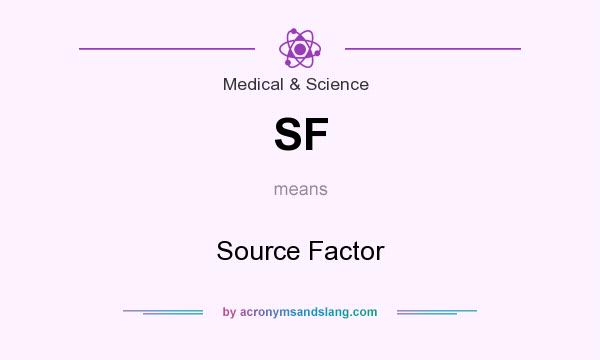 What does SF mean? It stands for Source Factor