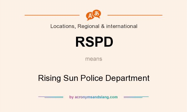 What does RSPD mean? It stands for Rising Sun Police Department