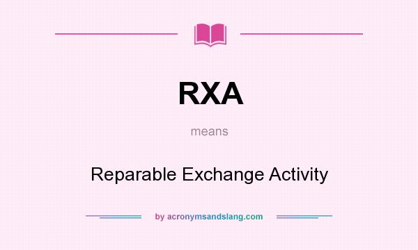 What does RXA mean? It stands for Reparable Exchange Activity
