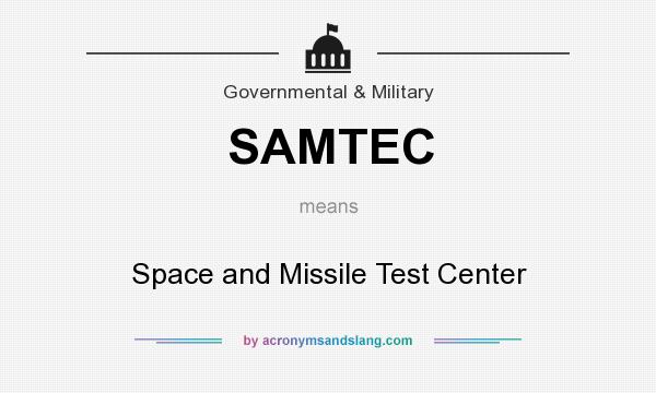 What does SAMTEC mean? It stands for Space and Missile Test Center