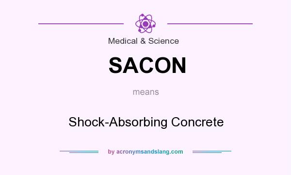 What does SACON mean? It stands for Shock-Absorbing Concrete