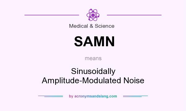 What does SAMN mean? It stands for Sinusoidally Amplitude-Modulated Noise