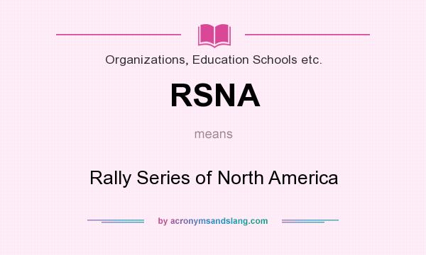 What does RSNA mean? It stands for Rally Series of North America