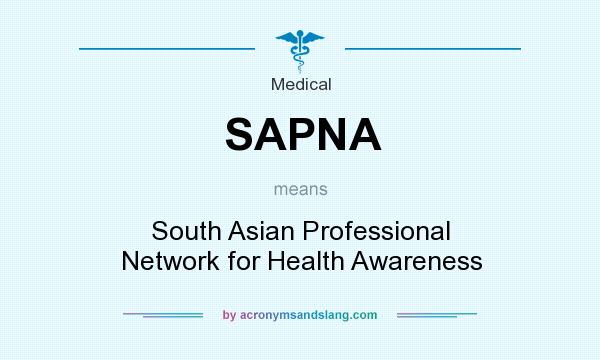 What does SAPNA mean? It stands for South Asian Professional Network for Health Awareness