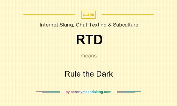 What does RTD mean? It stands for Rule the Dark