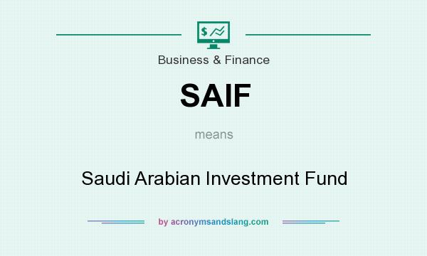 What does SAIF mean? It stands for Saudi Arabian Investment Fund