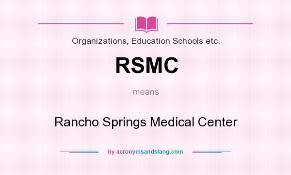 What does RSMC mean? It stands for Rancho Springs Medical Center
