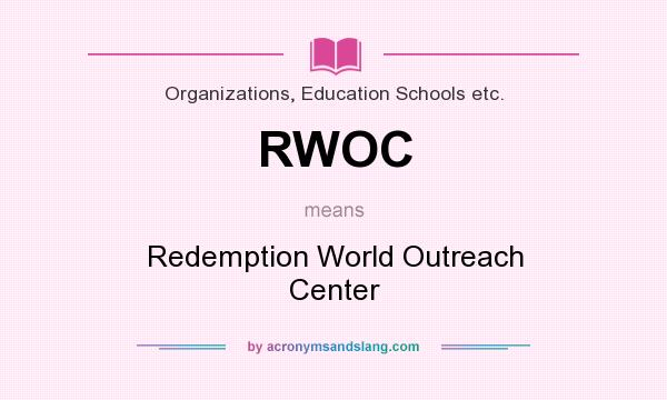 What does RWOC mean? It stands for Redemption World Outreach Center