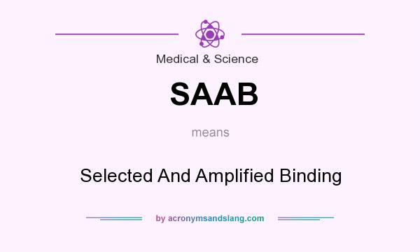What does SAAB mean? It stands for Selected And Amplified Binding