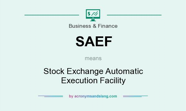 What does SAEF mean? It stands for Stock Exchange Automatic Execution Facility