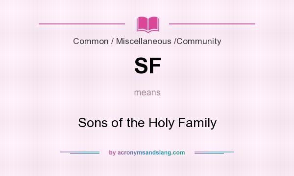 What does SF mean? It stands for Sons of the Holy Family