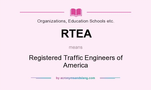 What does RTEA mean? It stands for Registered Traffic Engineers of America