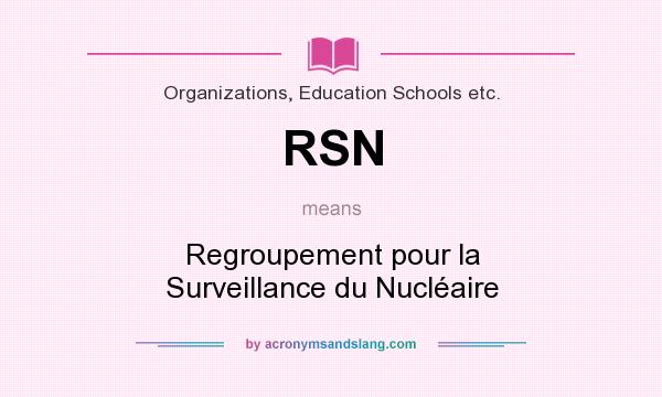 What does RSN mean? It stands for Regroupement pour la Surveillance du Nucléaire