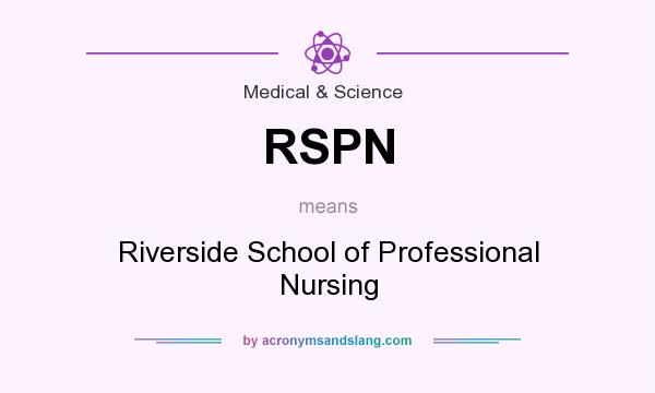 What does RSPN mean? It stands for Riverside School of Professional Nursing