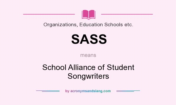 What does SASS mean? It stands for School Alliance of Student Songwriters
