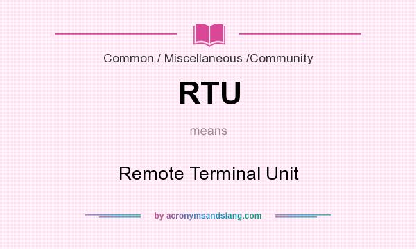 What does RTU mean? It stands for Remote Terminal Unit