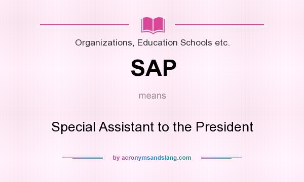 What does SAP mean? It stands for Special Assistant to the President