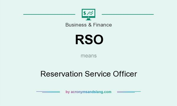What does RSO mean? It stands for Reservation Service Officer