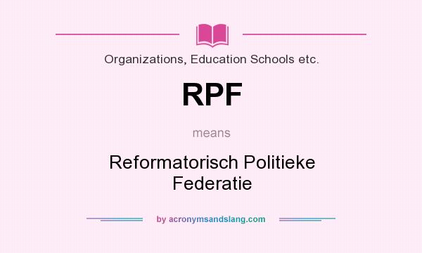 What does RPF mean? It stands for Reformatorisch Politieke Federatie