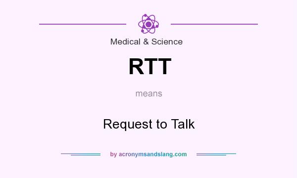 What does RTT mean? It stands for Request to Talk