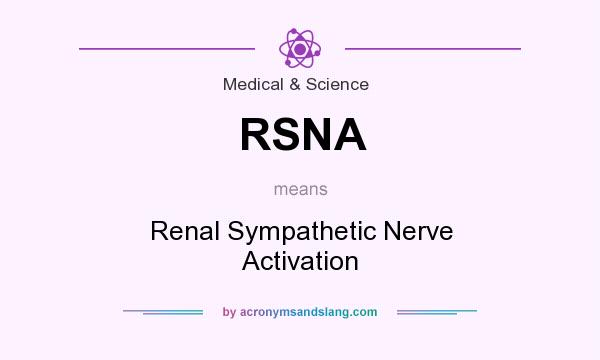 What does RSNA mean? It stands for Renal Sympathetic Nerve Activation