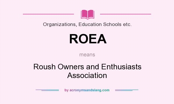 What does ROEA mean? It stands for Roush Owners and Enthusiasts Association