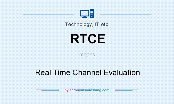 What does RTCE mean? It stands for Real Time Channel Evaluation