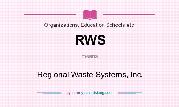 What does RWS mean? It stands for Regional Waste Systems, Inc.